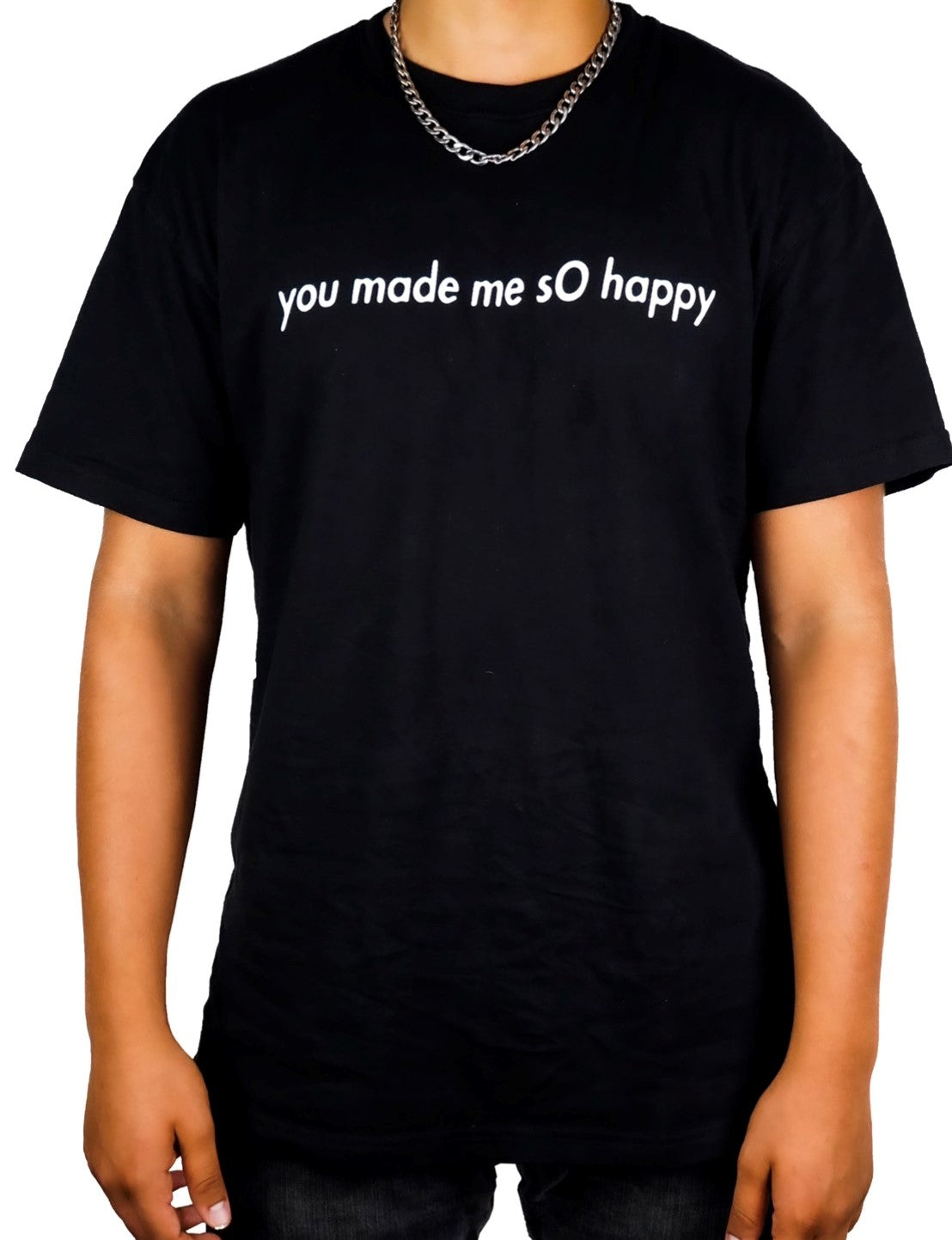 You Made Me sO Happy Black T - Shirt